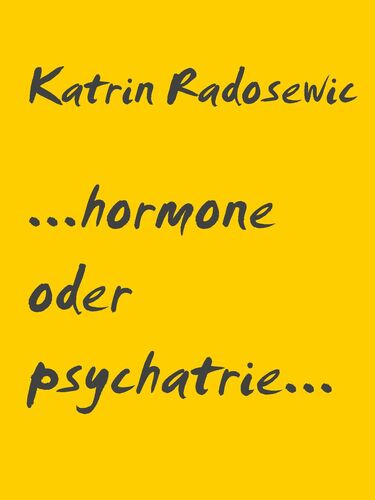 ...hormone oder psychatrie...