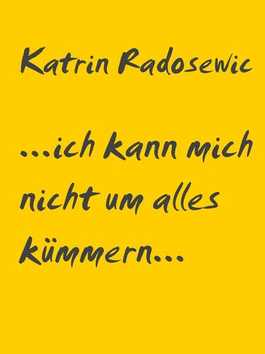 ...ich kann mich nicht um alles kümmern...
