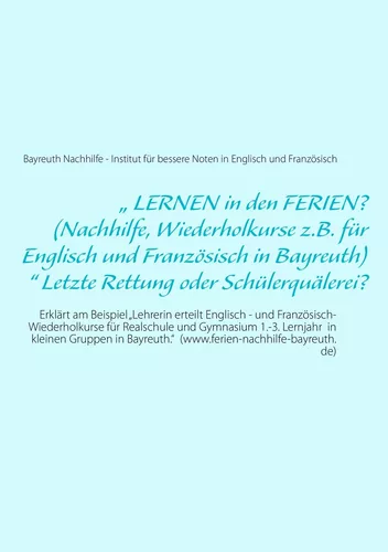 „ LERNEN in den FERIEN? (Nachhilfe, Wiederholkurse z.B. für Englisch und Französisch in Bayreuth)“ Letzte Rettung oder Schülerquälerei?