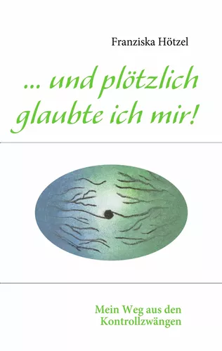 ... und plötzlich glaubte ich mir!
