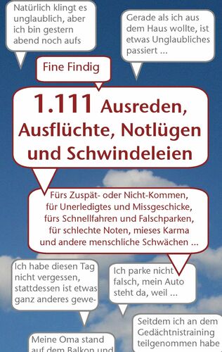 1.111 Ausreden, Ausflüchte, Notlügen und Schwindeleien