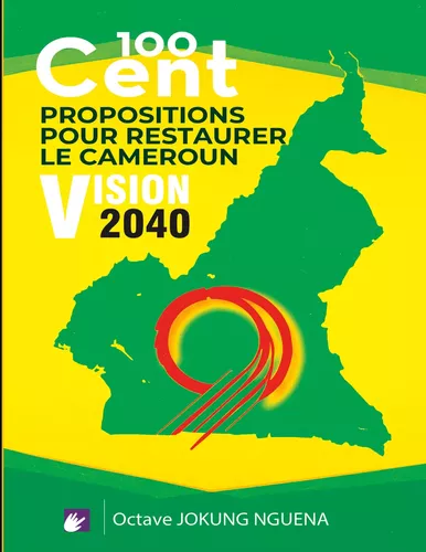 100 Cent Propositions pour restaurer le Cameroun