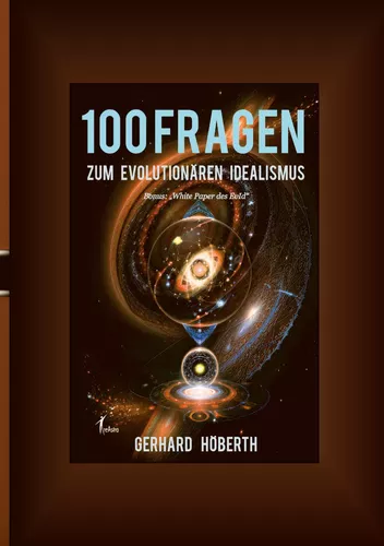 100 Fragen zum Evolutionären Idealismus