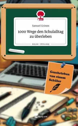 1000 Wege den Schulalltag zu überleben. Life is a Story - story.one