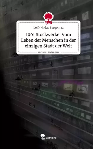 1001 Stockwerke: Vom Leben der Menschen in der einzigen Stadt der Welt. Life is a Story - story.one