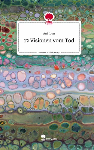 12 Visionen vom Tod. Life is a Story - story.one