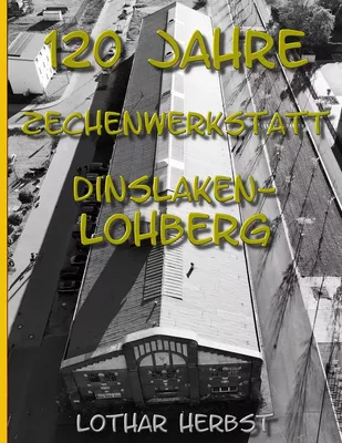 120 Jahre Zechenwerkstatt Lohberg