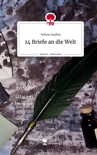 14 Briefe an die Welt. Life is a Story - story.one