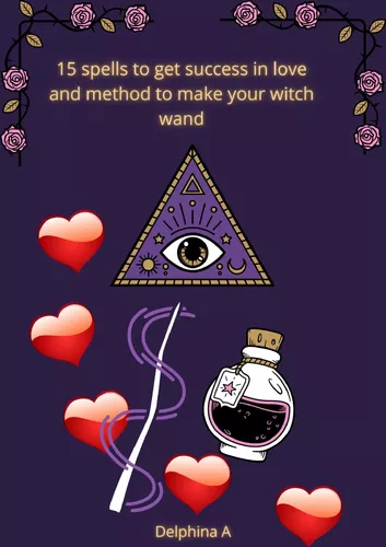 15 Spells to Get Success in Love and Method to Make your Witch Wand