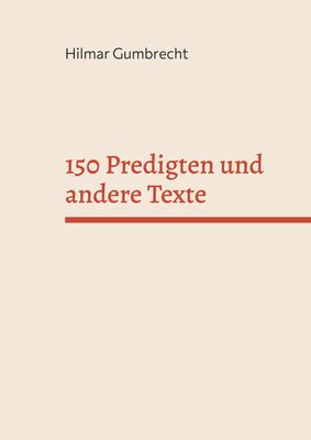 150 Predigten und andere Texte