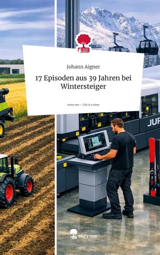17 Episoden aus       39 Jahren bei Wintersteiger. Life is a Story - story.one