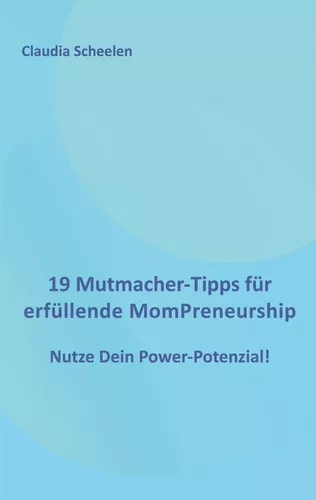 19 Mutmacher-Tipps für erfüllende MomPreneurship