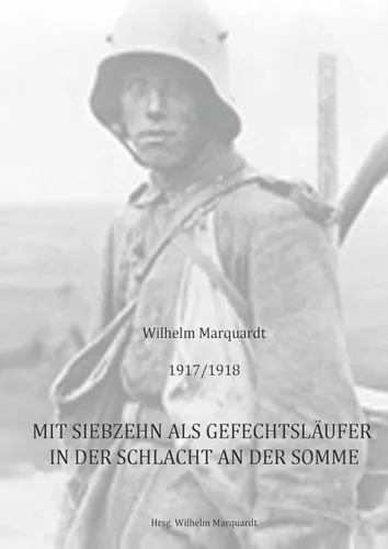 1917/1918 - Mit siebzehn als Gefechtsläufer in der Schlacht an der Somme