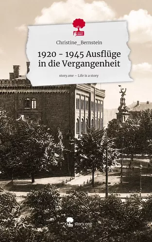 1920 - 1945 Ausflüge in die Vergangenheit. Life is a Story - story.one