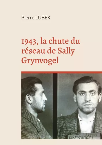 1943, la chute du réseau de Sally Grynvogel
