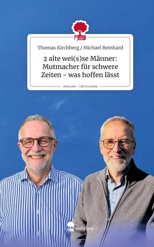 2 alte wei(s)se Männer: Mutmacher für schwere Zeiten - was hoffen lässt. Life is a Story - story.one