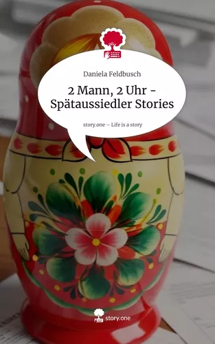 2 Mann, 2 Uhr - Spätaussiedler Stories. Life is a Story - story.one