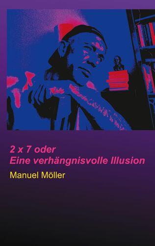 2 x 7 oder Eine verhängnisvolle Illusion