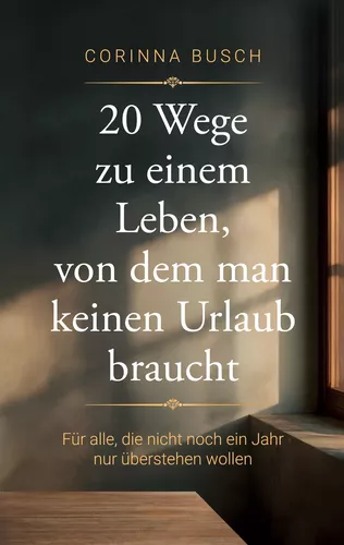 20 Wege zu einem Leben, von dem man keinen Urlaub braucht