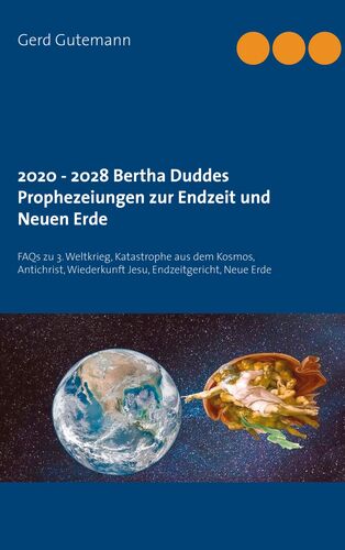 2020 - 2028 Bertha Duddes Prophezeiungen  zur Endzeit und Neuen Erde