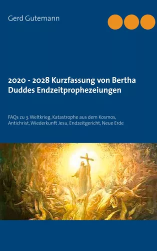2020 - 2028 Kurzfassung von Bertha Duddes  Endzeitprophezeiungen