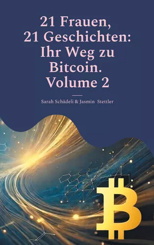 21 Frauen, 21 Geschichten: Ihr Weg zu Bitcoin. Volume 2