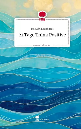 21 Tage Think Positive. Life is a Story - story.one