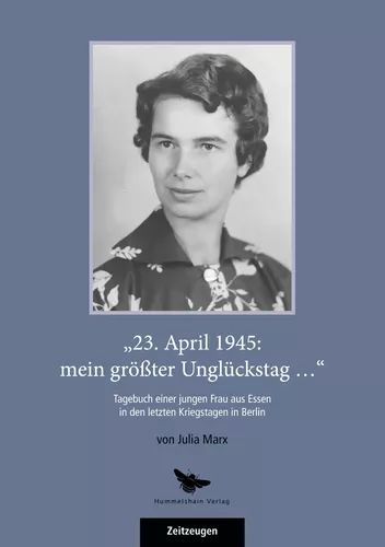 „23. April 1945: mein größter Unglückstag ...“
