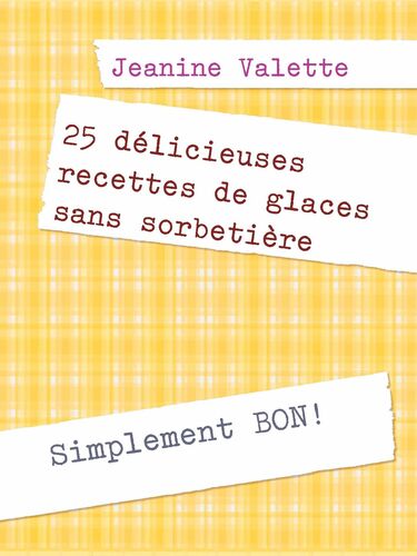 25 délicieuses recettes de glaces sans sorbetière