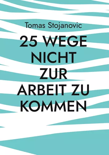 25 Wege nicht zur Arbeit zu Kommen