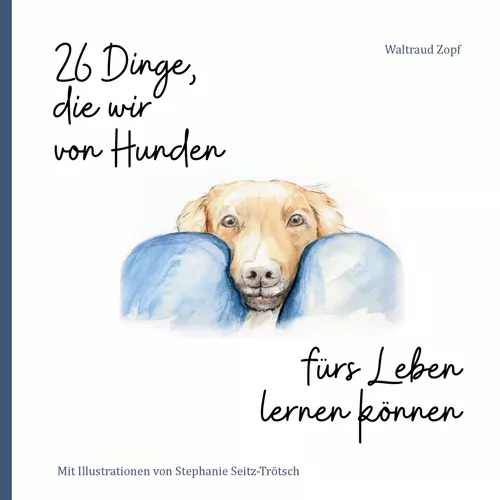 26 Dinge, die wir von Hunden für's Leben lernen können