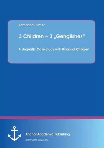 3 Children – 3 „Genglishes“: A Linguistic Case Study with Bilingual Children