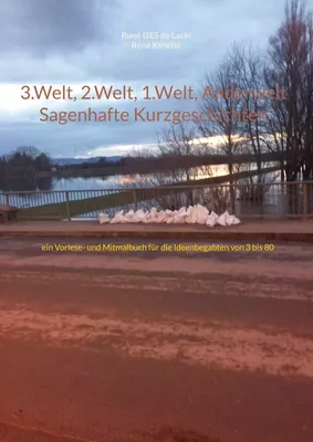 3.Welt, 2.Welt, 1.Welt, Anderwelt Sagenhafte Kurzgeschichten