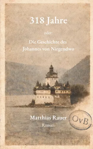 318 Jahre - oder: Die Geschichte des Johannes von Nirgendwo