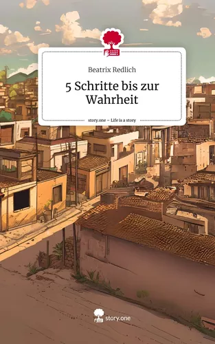 5 Schritte bis zur Wahrheit. Life is a Story - story.one
