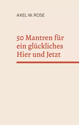 50 Mantren für ein glückliches Hier und Jetzt
