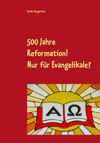 500 Jahre Reformation! - Nur für Evangelikale?