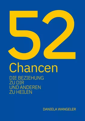 52 Chancen, die Beziehung zu dir und anderen zu heilen