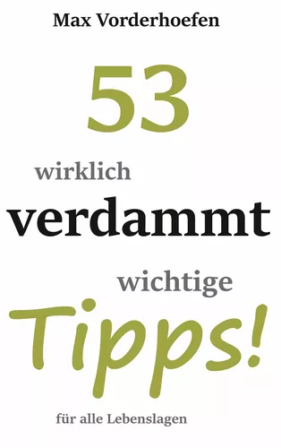 53 wirklich verdammt wichtige Tipps! für alle Lebenslagen