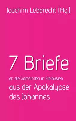 7 Briefe an die Gemeinden in Kleinasien aus der Apokalypse des Johannes