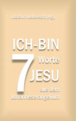 7 Ich-bin-Worte Jesu aus dem Johannesevangelium
