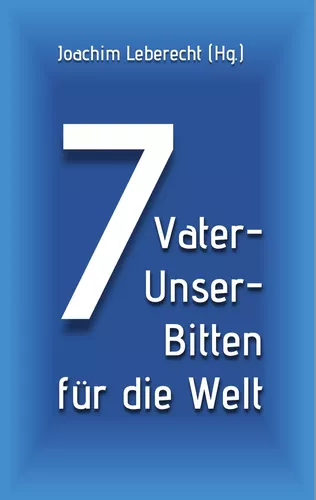7 Vater-Unser-Bitten für die Welt