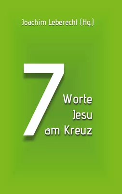 7 Worte Jesu am Kreuz