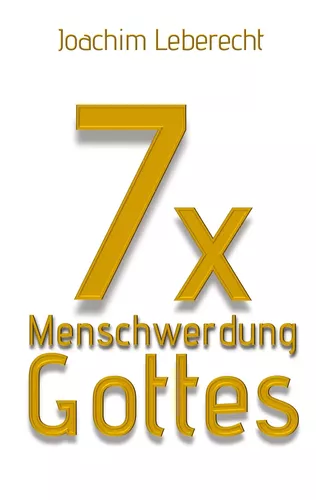 7 x Menschwerdung Gottes