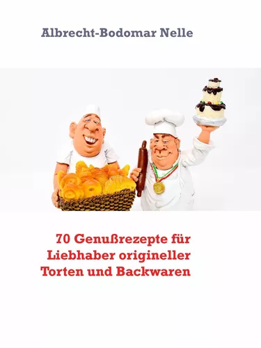 70 Genußrezepte für Liebhaber origineller Torten und Backwaren