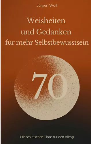 70 Weisheiten und Gedanken für mehr Selbstbewusstsein