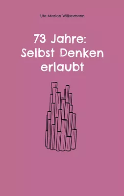 73 Jahre: Selbst Denken erlaubt