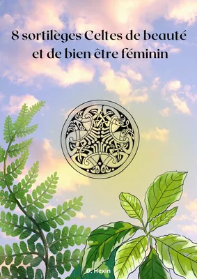 8 sortilèges Celtes de beauté et de bien être féminin