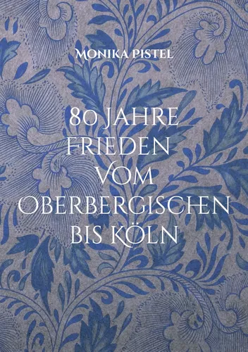 80 Jahre Friede Vom Oberbergischen bis Köln