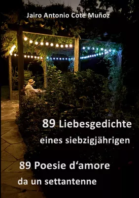 89 Liebesgedichte eines siebzigjährigen - 89 Poesie d'amore da un settantene